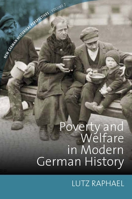 Poverty and Welfare in Modern German History by Raphael, Lutz