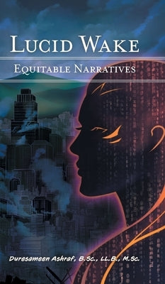 Lucid Wake: Equitable Narratives by Ashraf, Duresameen