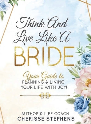 Think And Live Like A Bride by Stephens, Cherisse