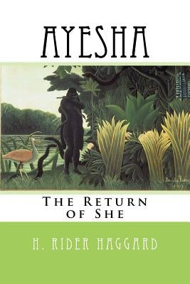 Ayesha: The Return of She by Haggard, H. Rider