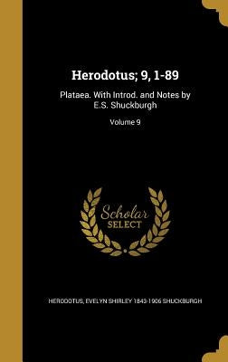 Herodotus; 9, 1-89: Plataea. With Introd. and Notes by E.S. Shuckburgh; Volume 9 by Herodotus