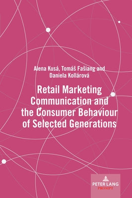 Retail Marketing Communication and the Consumer Behaviour of Selected Generations by Kusá, Alena