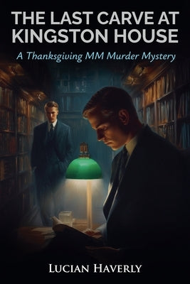 The Last Carve at Kingston House - A Thanksgiving MM Murder Mystery by Haverly, Lucian