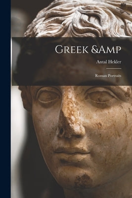 Greek & Roman Portraits by Hekler, Antal