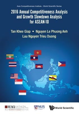 2016 Annual Competitiveness Analysis and Growth Slowdown Analysis for Asean-10 by Tan, Khee Giap
