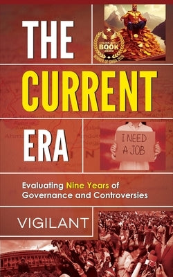 The Current Era: Evaluating Nine Years of Governance and Controversies by , Vigilant