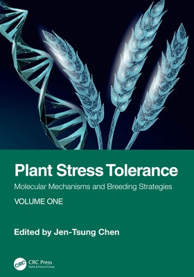 Plant Stress Tolerance: Molecular Mechanisms and Breeding Strategies, Volume One by Chen, Jen-Tsung