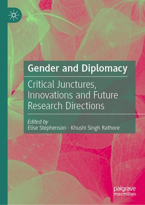 Gender and Diplomacy: Critical Junctures, Innovations and Future Research Directions by Stephenson, Elise