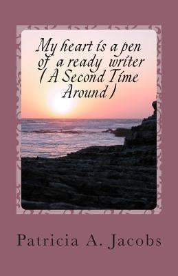 My heart is a pen of a ready writer (A second time around ) by Jacobs, Patricia a.