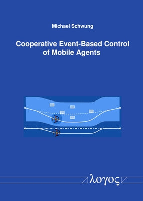 Cooperative Event-Based Control of Mobile Agents by Schwung, Michael