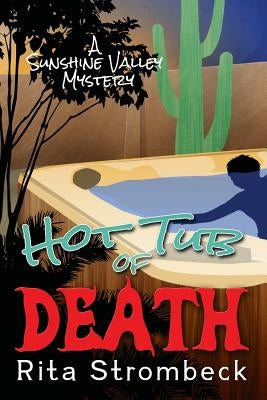 Hot Tub of Death: A Sunshine Valley Mystery by Strombeck, Rita