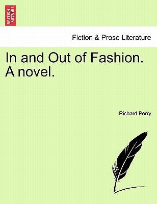 In and Out of Fashion. a Novel. Vol. III by Perry, Richard