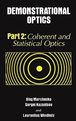 Demonstrational Optics: Part 2, Coherent and Statistical Optics by Marchenko, Oleg