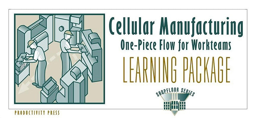 Cellular Manufacturing Learning Package: One-Piece Flow for Work Teams Learning Package [With 6 Copies (5 Celluar Manufacturing, 1 One Piece...) and L by Sekine, Kenichi