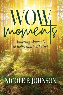 WOW Moments: Amazing Moments of Reflection With God by Johnson, Nicole P.