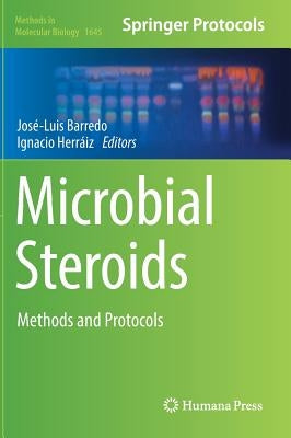 Microbial Steroids: Methods and Protocols by Barredo, José-Luis