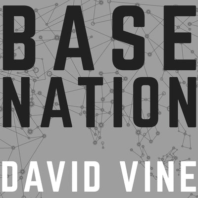 Base Nation: How U.S. Military Bases Abroad Harm America and the World by Vine, David