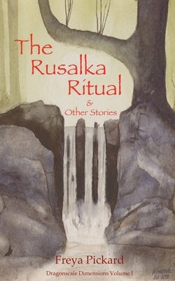 The Rusalka Ritual and Other Stories by Pickard, Freya
