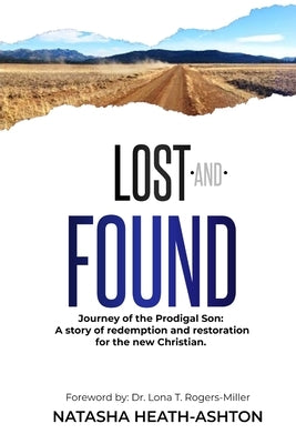 Lost and Found: Journey throgh the Prodigal Son. A story of redemption and restoration for new Christians by Heath-Ashton, Natasha