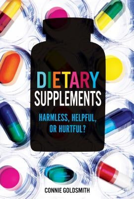 Dietary Supplements: Harmless, Helpful, or Hurtful? by Goldsmith, Connie