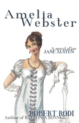 Amelia Webster: A Novel After Jane Austen by Rodi, Robert