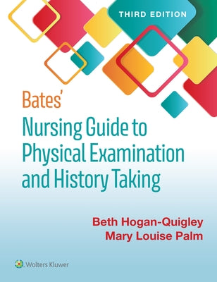 Bates' Nursing Guide to Physical Examination and History Taking by Hogan-Quigley, Beth