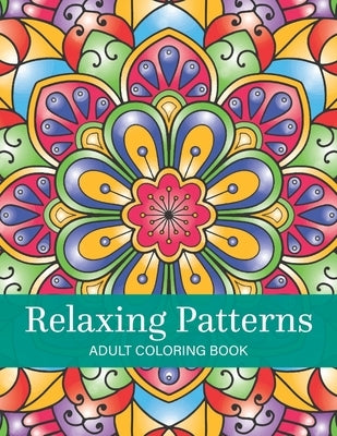 Relaxing Patterns: Adult Coloring Book for Women with 70 Floral Designs for Anxiety Relieving by Okeric, Ermin