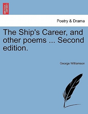 The Ship's Career, and Other Poems ... Second Edition. by Williamson, George
