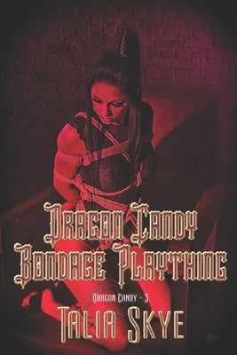 Dragon Candy Bondage Plaything by Skye, Talia