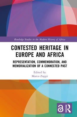 Contested Heritage in Europe and Africa: Representation, Commemoration, and Memorialization of a Connected Past by Zoppi, Marco