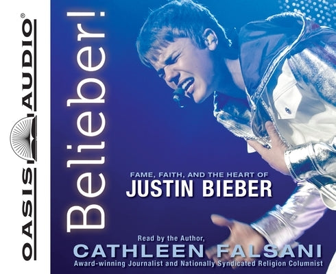 Belieber!: Fame, Faith, and the Heart of Justin Bieber by Falsani, Cathleen