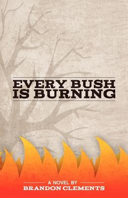 Every Bush Is Burning by Clements, Brandon
