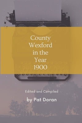 County Wexford in the Year 1900 by Doran, Pat