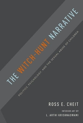 The Witch-Hunt Narrative: Politics, Psychology, and the Sexual Abuse of Children by Cheit, Ross E.
