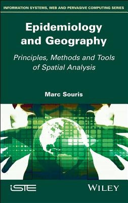 Epidemiology and Geography: Principles, Methods and Tools of Spatial Analysis by Souris, Marc