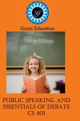 Public Speaking and Essentials of Debate: 4-8 grade by Khurana, Ritu
