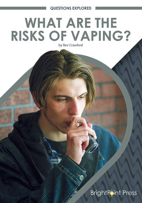 What Are the Risks of Vaping? by Crawford, Bev