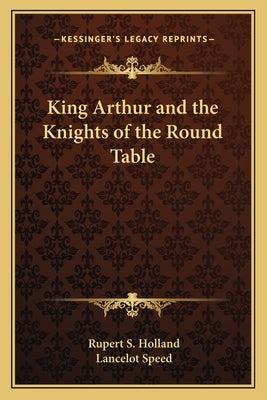 King Arthur and the Knights of the Round Table by Holland, Rupert S.