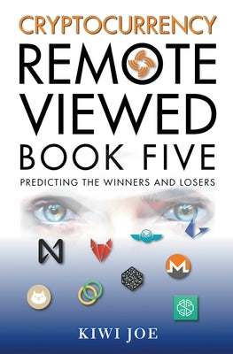 Cryptocurrency Remote Viewed: Book Five by Joe, Kiwi