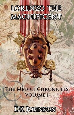 Lorenzo The Magnificient: The Medici Chronicles, Volume I by Johnson, Dave