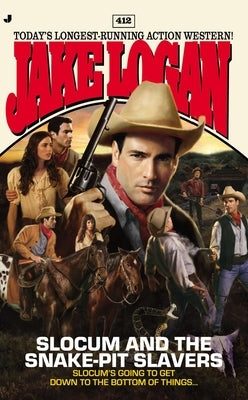 Slocum 412: Slocum and the Snake-Pit Slavers by Logan, Jake