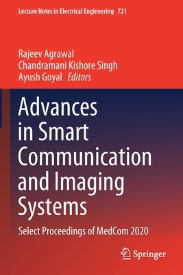 Advances in Smart Communication and Imaging Systems: Select Proceedings of Medcom 2020 by Agrawal, Rajeev