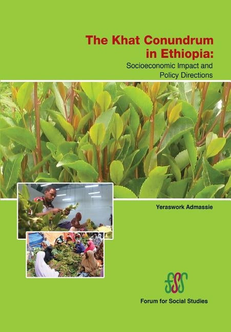 The Khat Conundrum in Ethiopia: Socioeconomic Impacts and Policy Directions by Admassie, Yeraswork