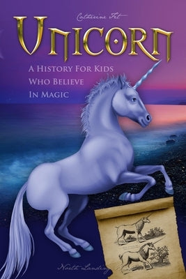 Unicorn - A History for Kids Who Believe in Magic by Fet, Catherine