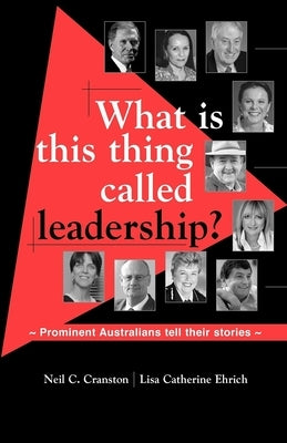 What is this Thing Called Leadership?: Prominent Australians Tell Their Stories by Cranston, Neil C.