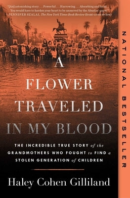 A Flower Traveled in My Blood: The Incredible True Story of the Grandmothers Who Fought to Find a Stolen Generation of Children by Gilliland, Haley Cohen