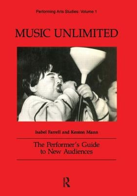 Music Unlimited: The Performer's Guide to New Audiences by Farrell, Isabel
