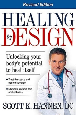 Healing by Design: Unlocking Your Body's Potential to Heal Itself by Hannen, Scott