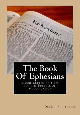 The Book Of Ephesians: Large Letter Edition for the Purpose of Memorization by Yeager, Michael H.