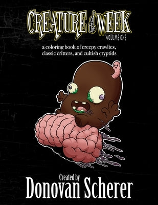 Creature of the Week: A Coloring Book of Creepy Crawlies, Classic Critters, and Cultish Cryptids by Scherer, Donovan